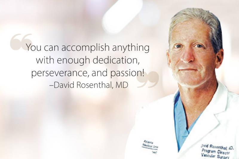 You can accomplish anything with enough dedication, perserverance and passion! - David Rosenthal, MD